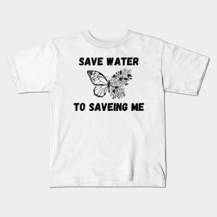 Save Water to Saveing me Kids T-Shirt